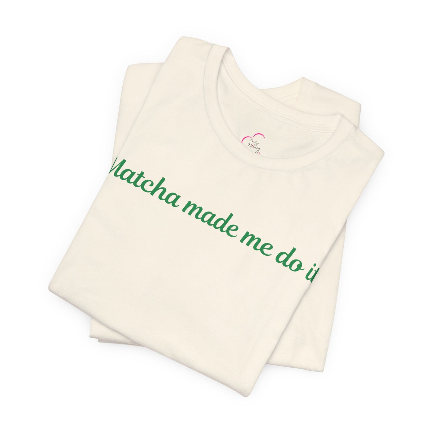 Matcha made me do it T-shirt