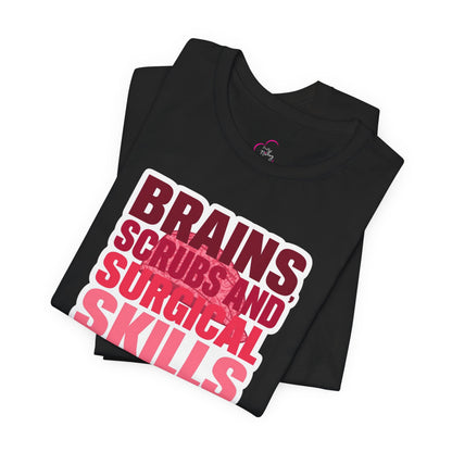 Brains, scrubs and surgical skills pink T-shirt