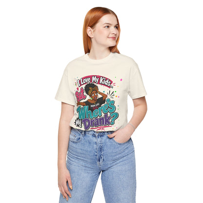 I love my kids but where's my drank? T-shirt