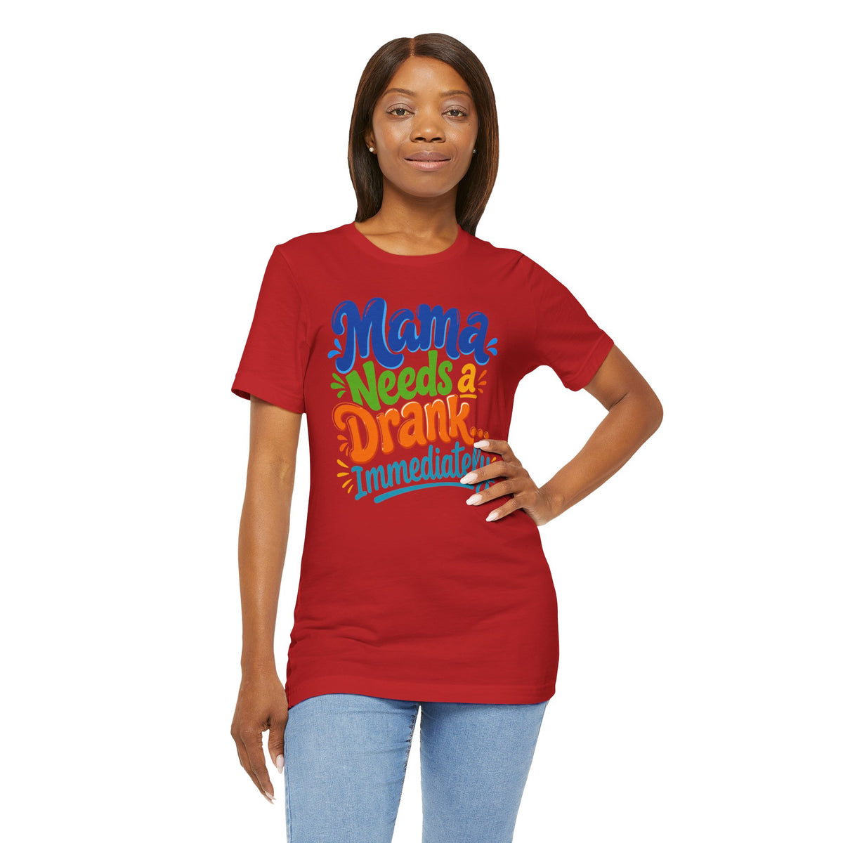Mama needs a drank immediately T-shirt