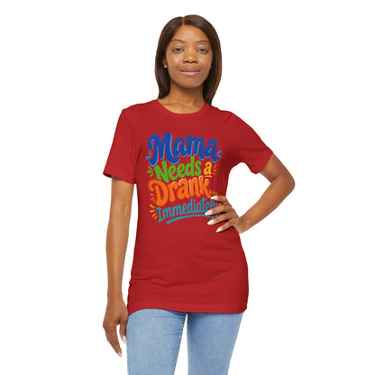 Mama needs a drank immediately T-shirt