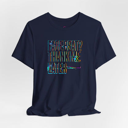 Face beat? Thank me later T-shirt