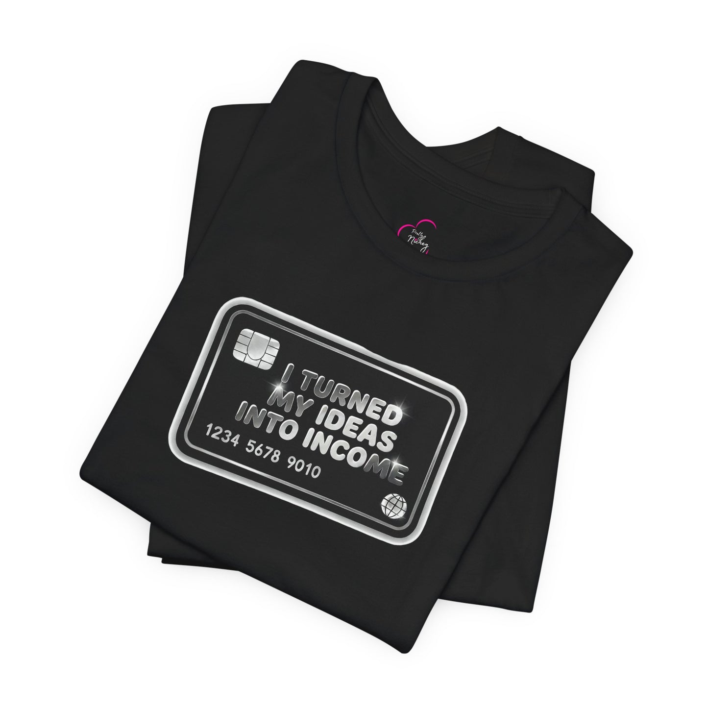 I turned my ideas into income T-shirt