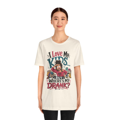 I love my kids but where's my drank? T-shirt