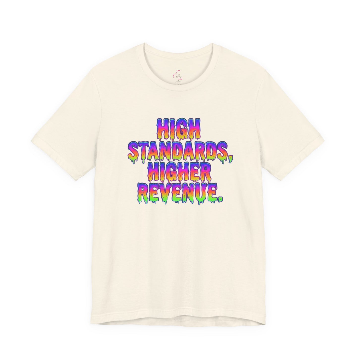 High standards, higher revenue. T-shirt