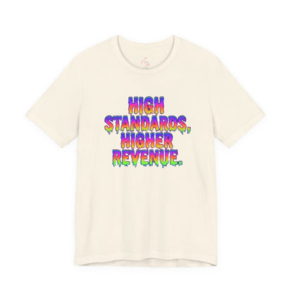 High standards, higher revenue. T-shirt