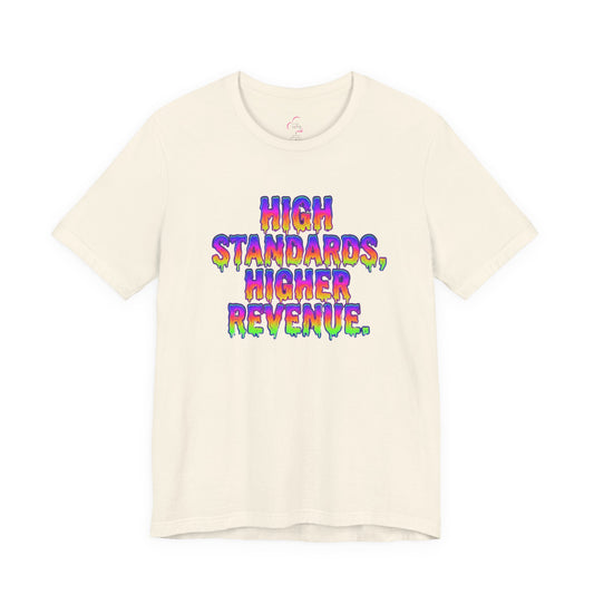High standards, higher revenue. T-shirt