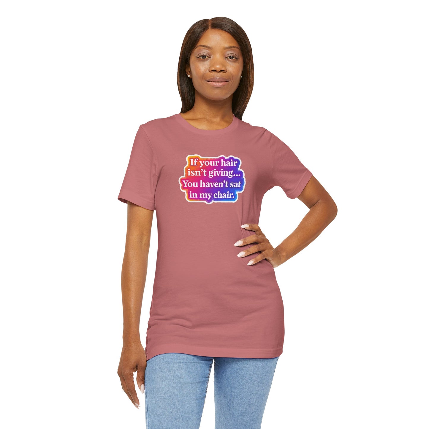 If you hair isn't giving you haven't sat in my chair. T-shirt