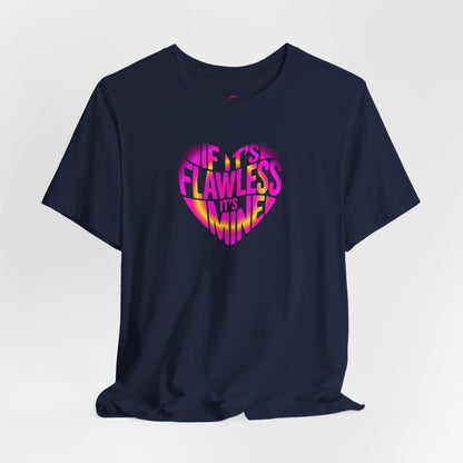 If it's flawless it's mine T-shirt