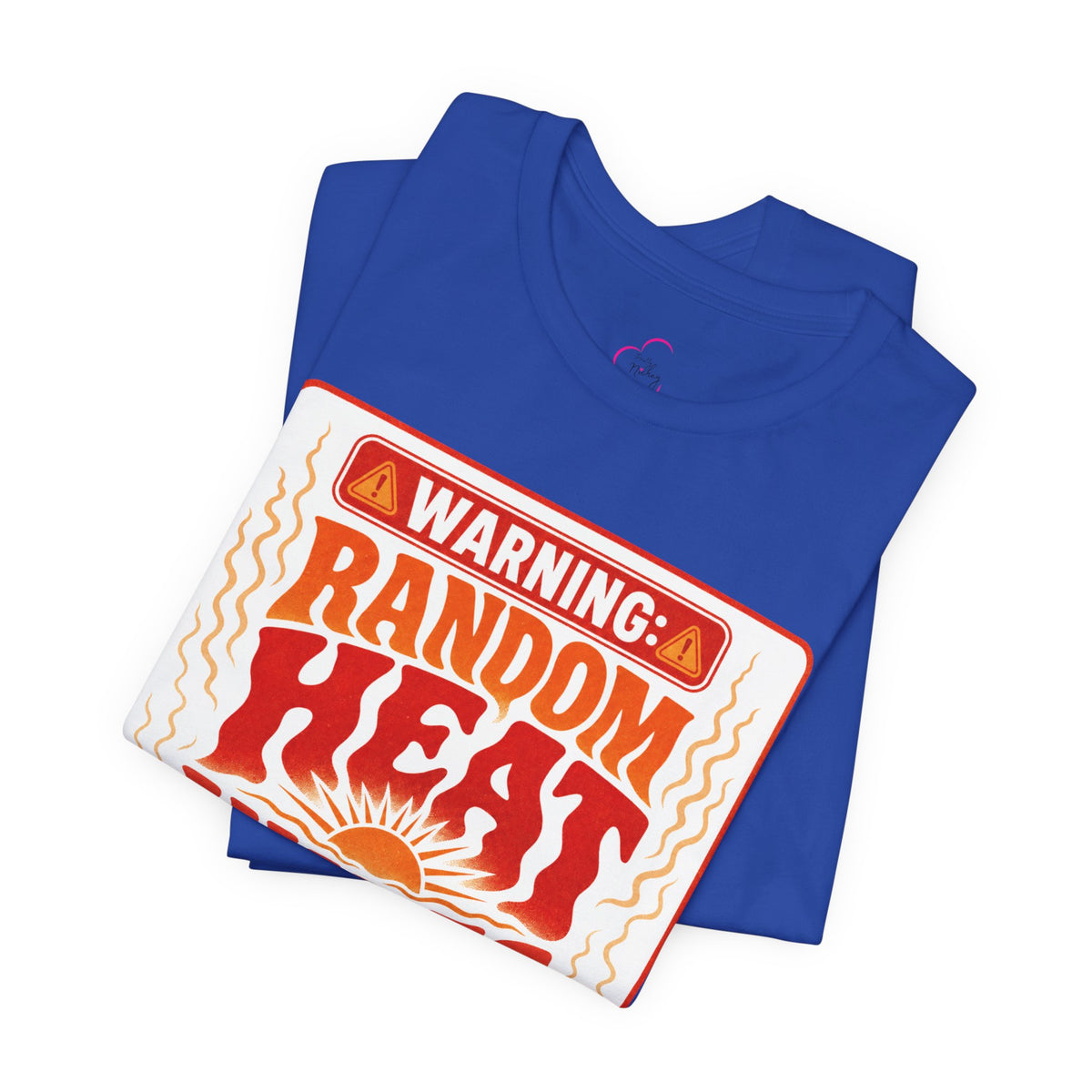 Warning: Random heat waves ahead T-shirt