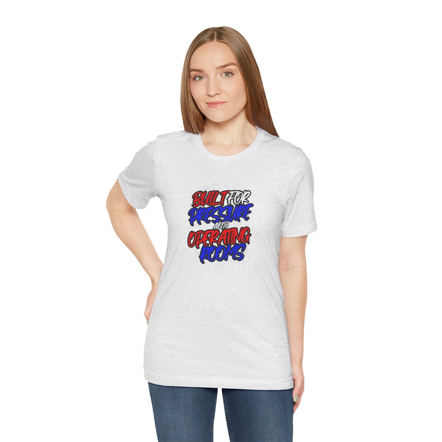 Built for pressure and operating rooms T-shirt