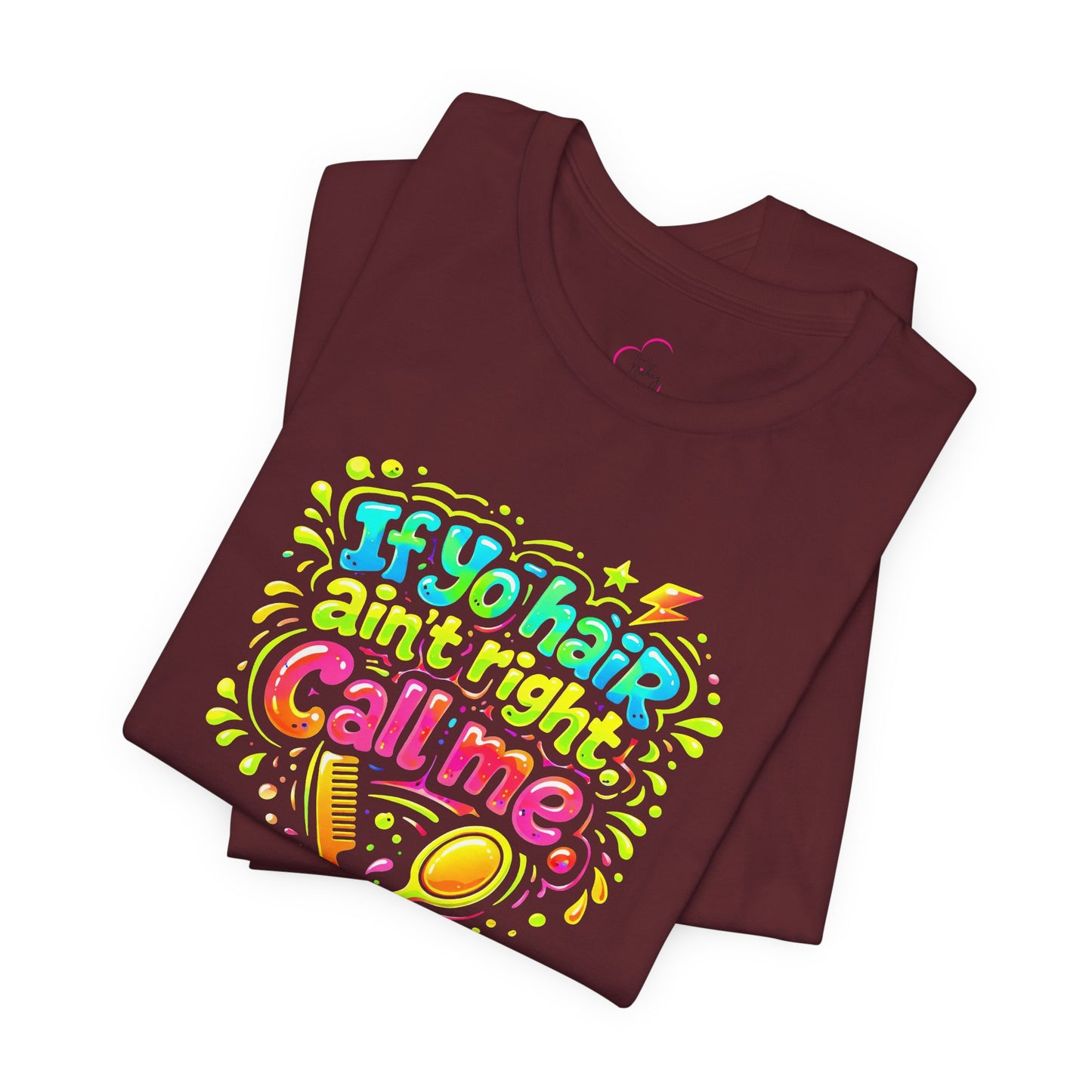 If yo hair ain't right call me T-shirt