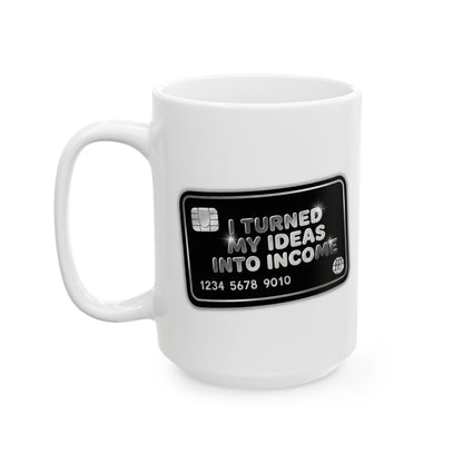 I turned my ideas into income Mug