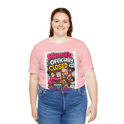 Mama's officially closed. Please see daddy T-shirt