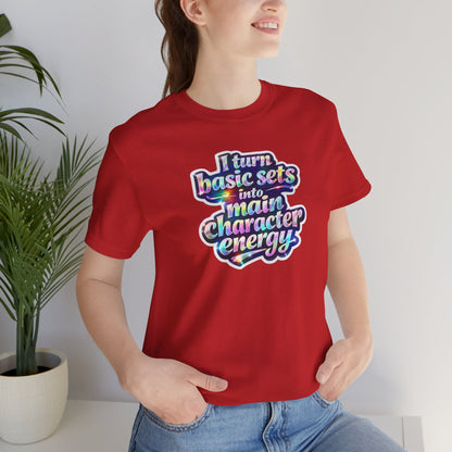 I turn basic sets into main character energy T-shirt