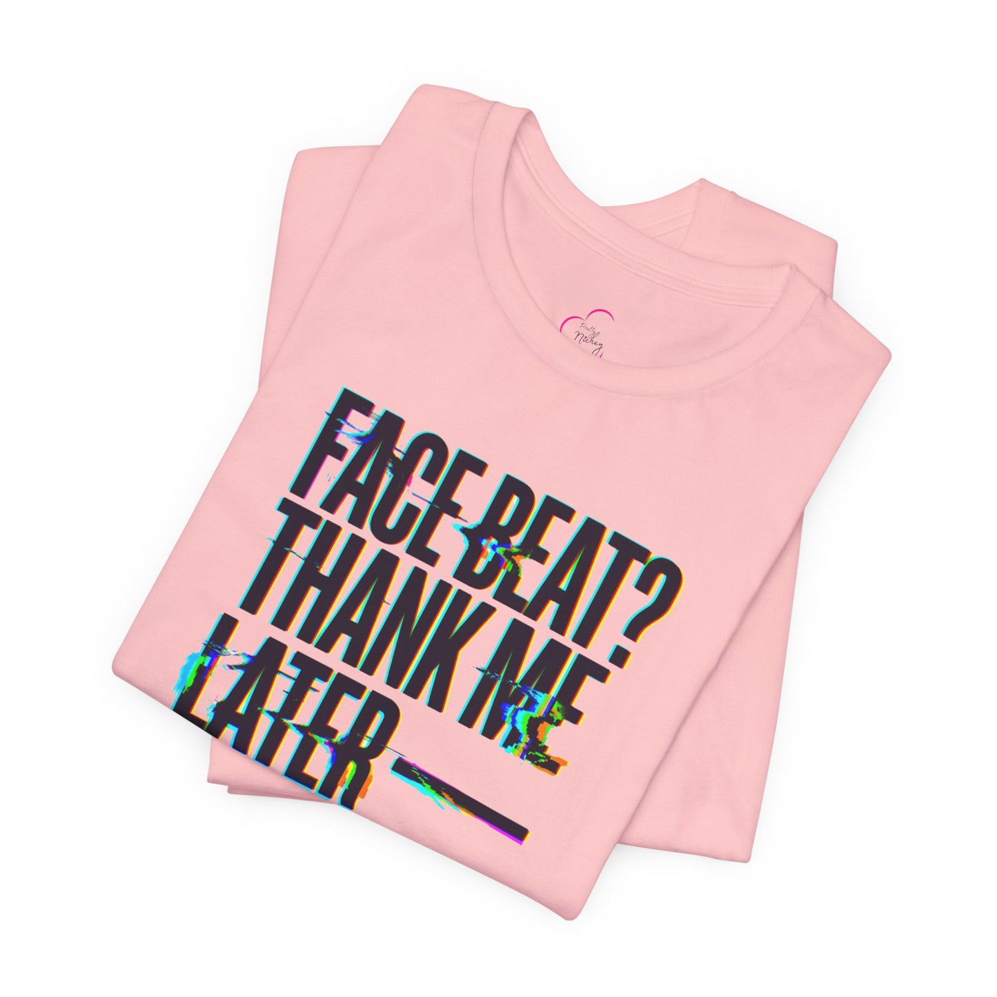 Face beat? Thank me later T-shirt