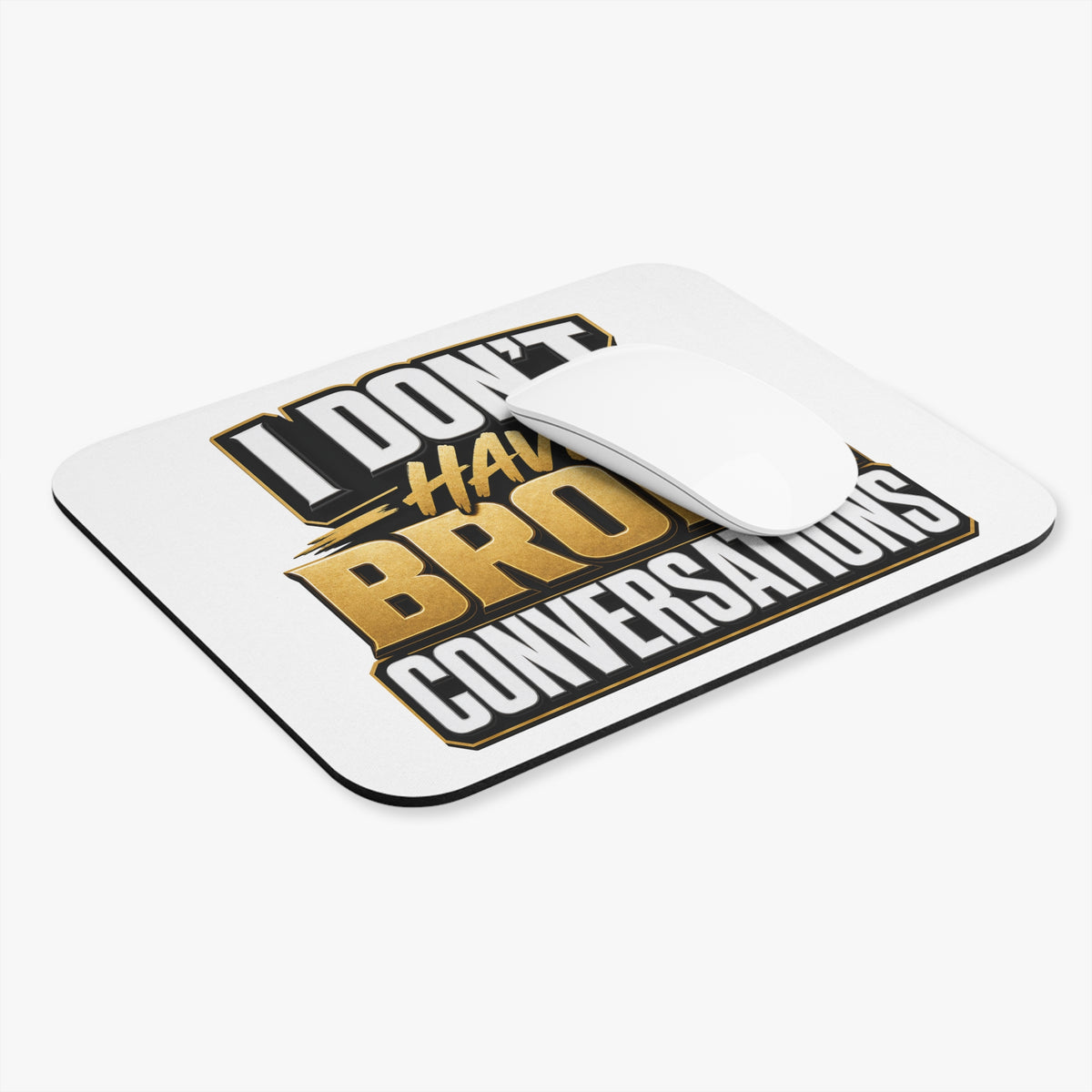I don't have broke conversations Mouse Pad