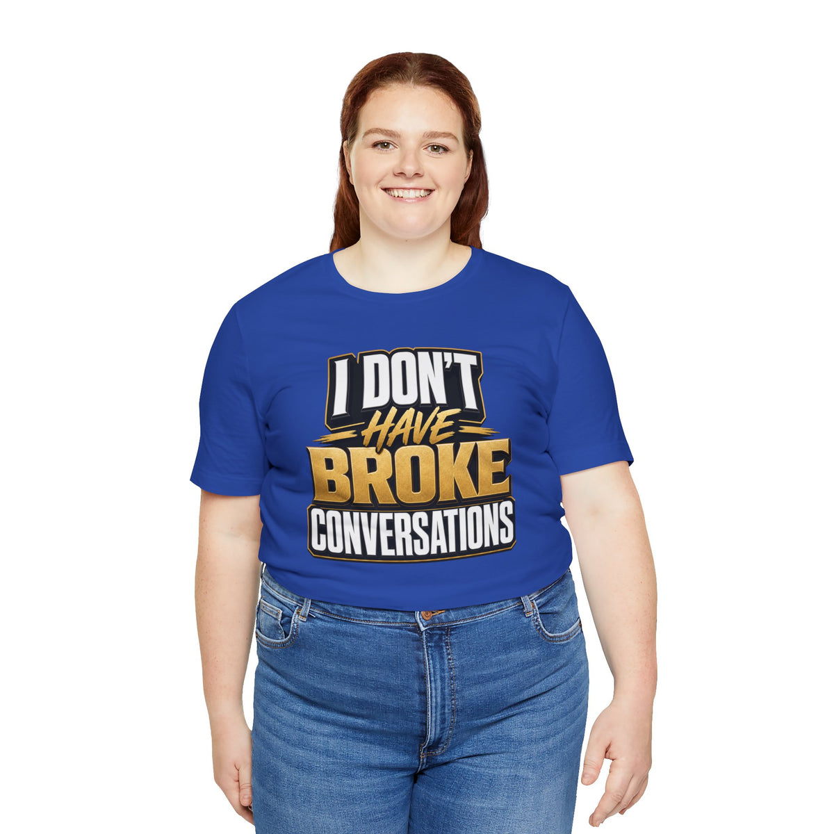 I don't have broke conversations T-shirt