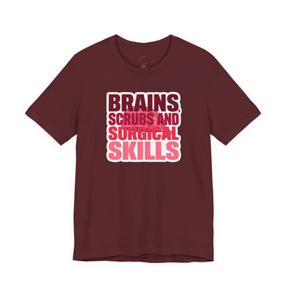 Brains, scrubs and surgical skills pink T-shirt