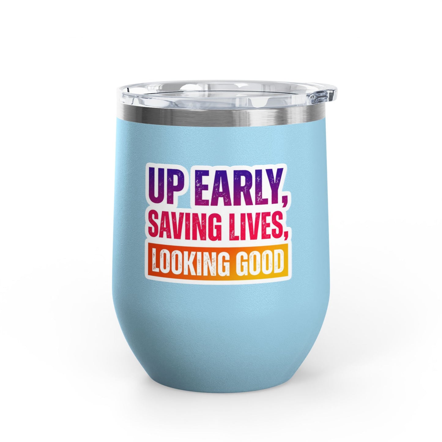 Up early, saving lives, looking good Tumbler