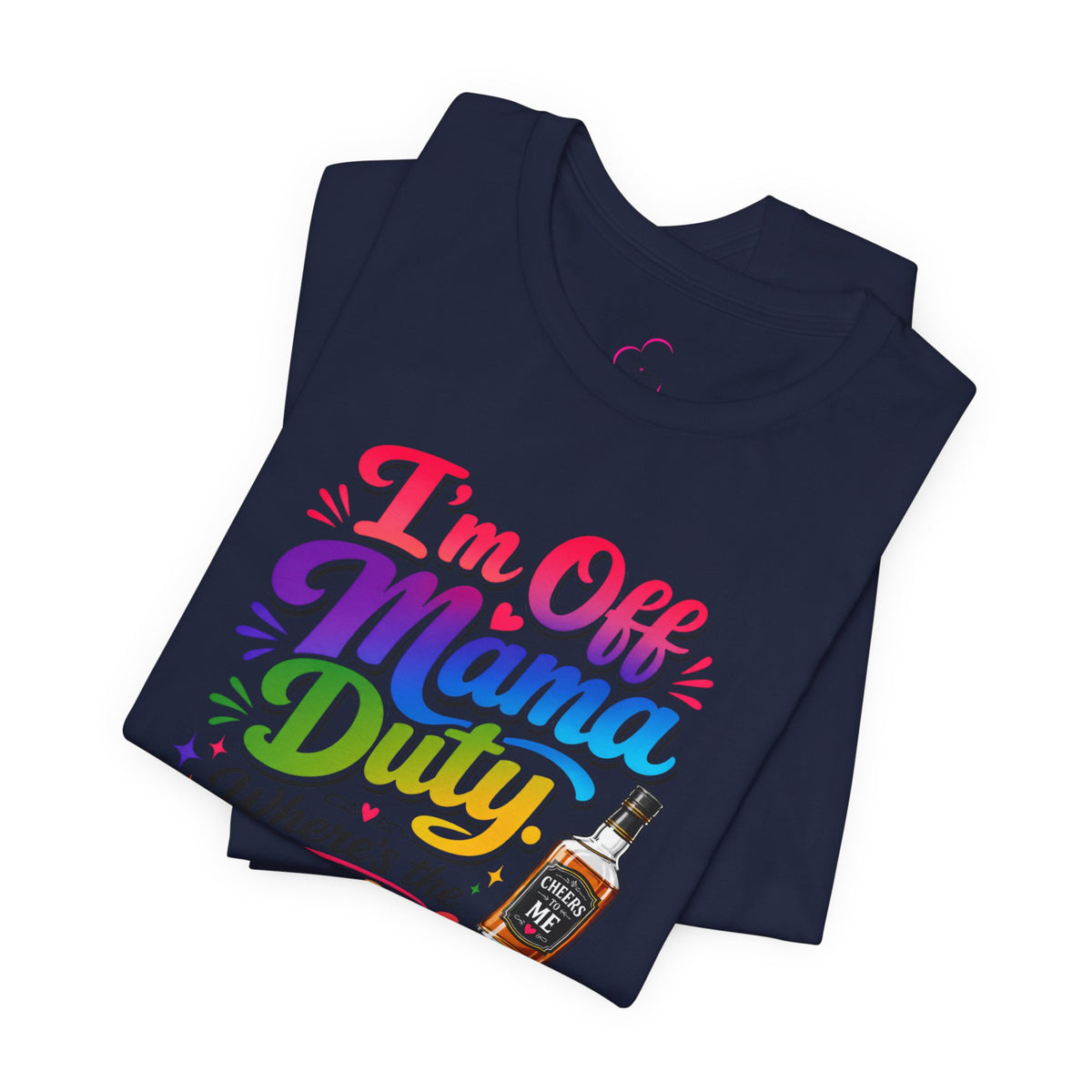 I'm off mama duty where's the bottle ? T-shirt