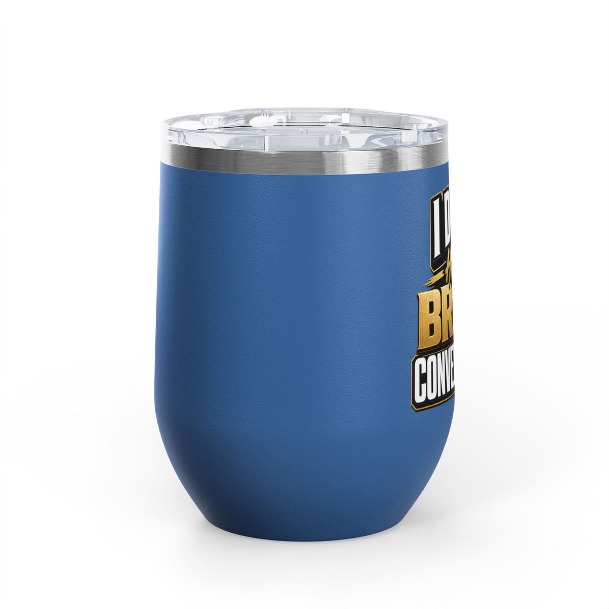 I don't have broke conversations Wine Tumbler
