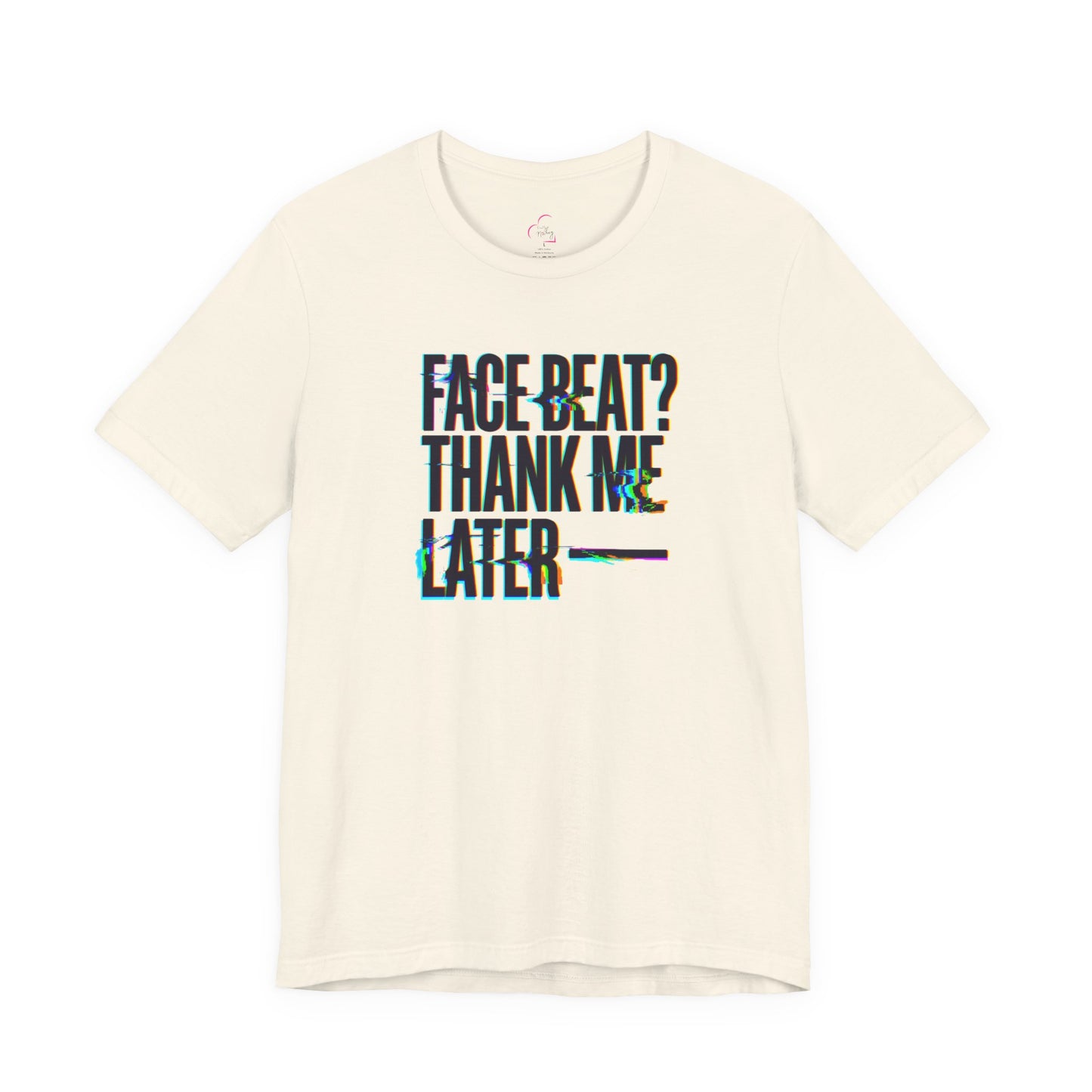 Face beat? Thank me later T-shirt