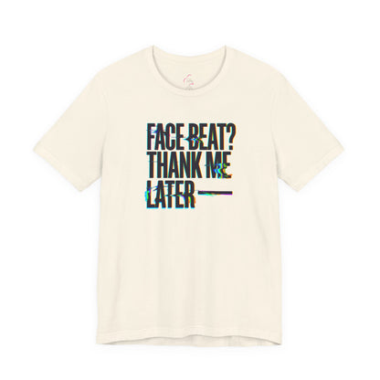 Face beat? Thank me later T-shirt
