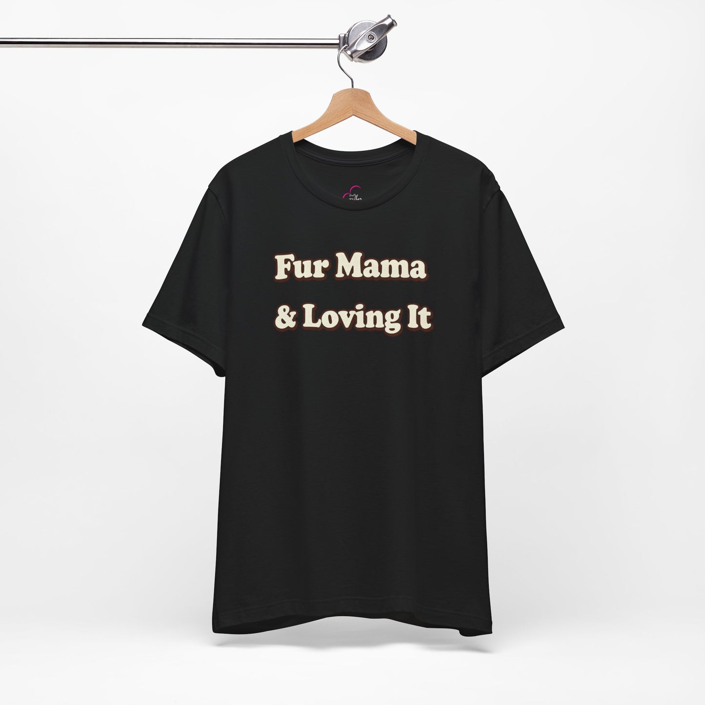 Fur mama & loving it T-shirt