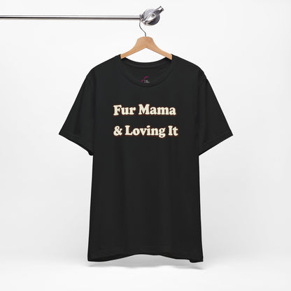 Fur mama & loving it T-shirt