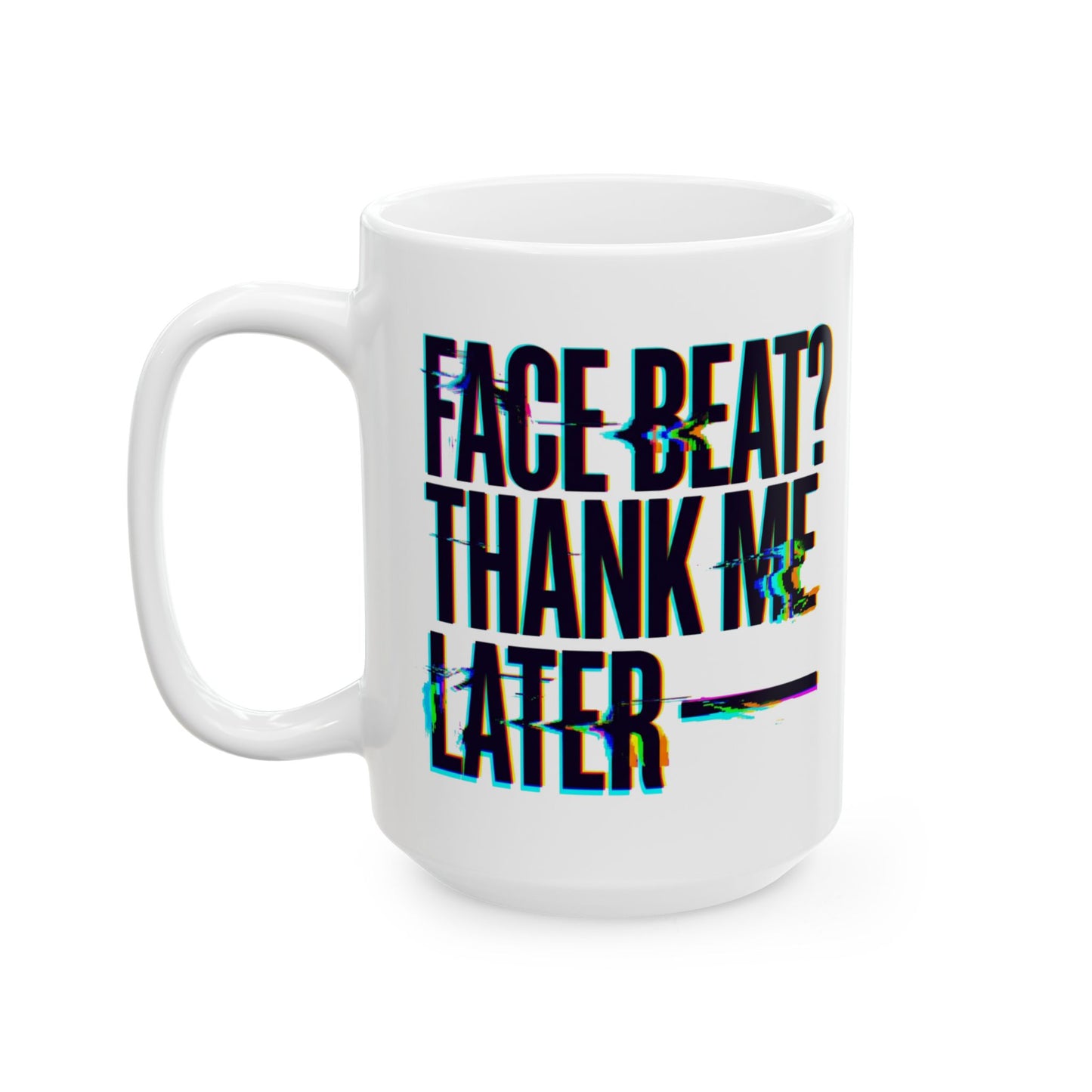 Face beat? Thank me later Mug