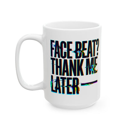 Face beat? Thank me later Mug