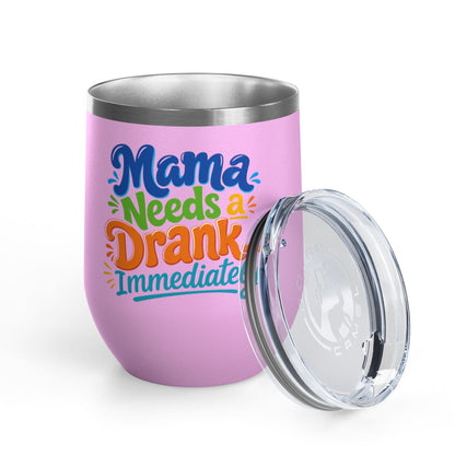 Mama needs a drank immediately T-shirt Wine Tumbler