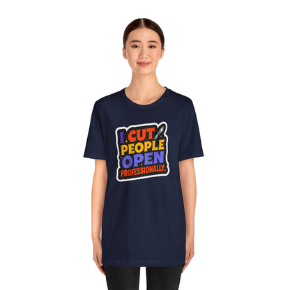 I cut people open professionally T-shirt