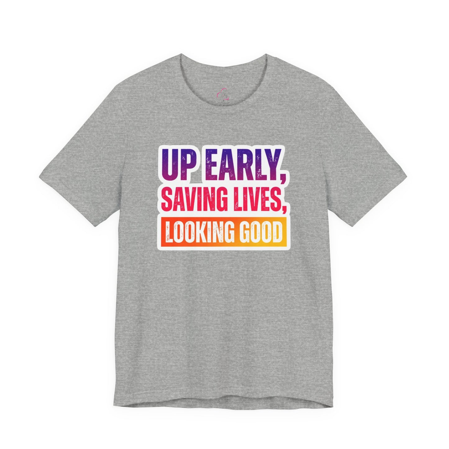 Up early, saving lives, looking good T-shirt