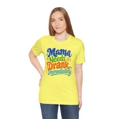 Mama needs a drank immediately T-shirt