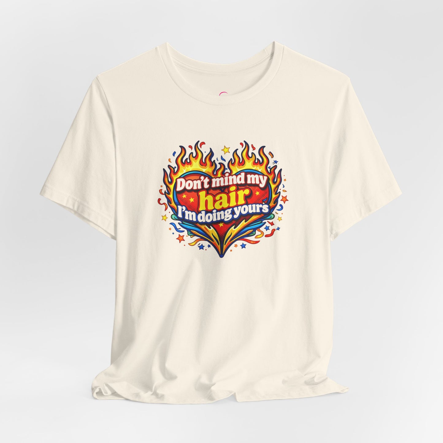 Don't mind my hair I'm doing yours T-shirt