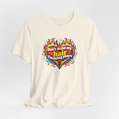 Don't mind my hair I'm doing yours T-shirt