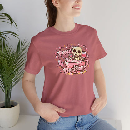 Pour decisions T-shirt