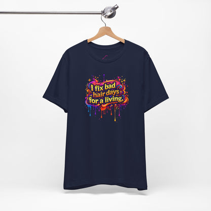 I fix bad hair days for a living T-shirt