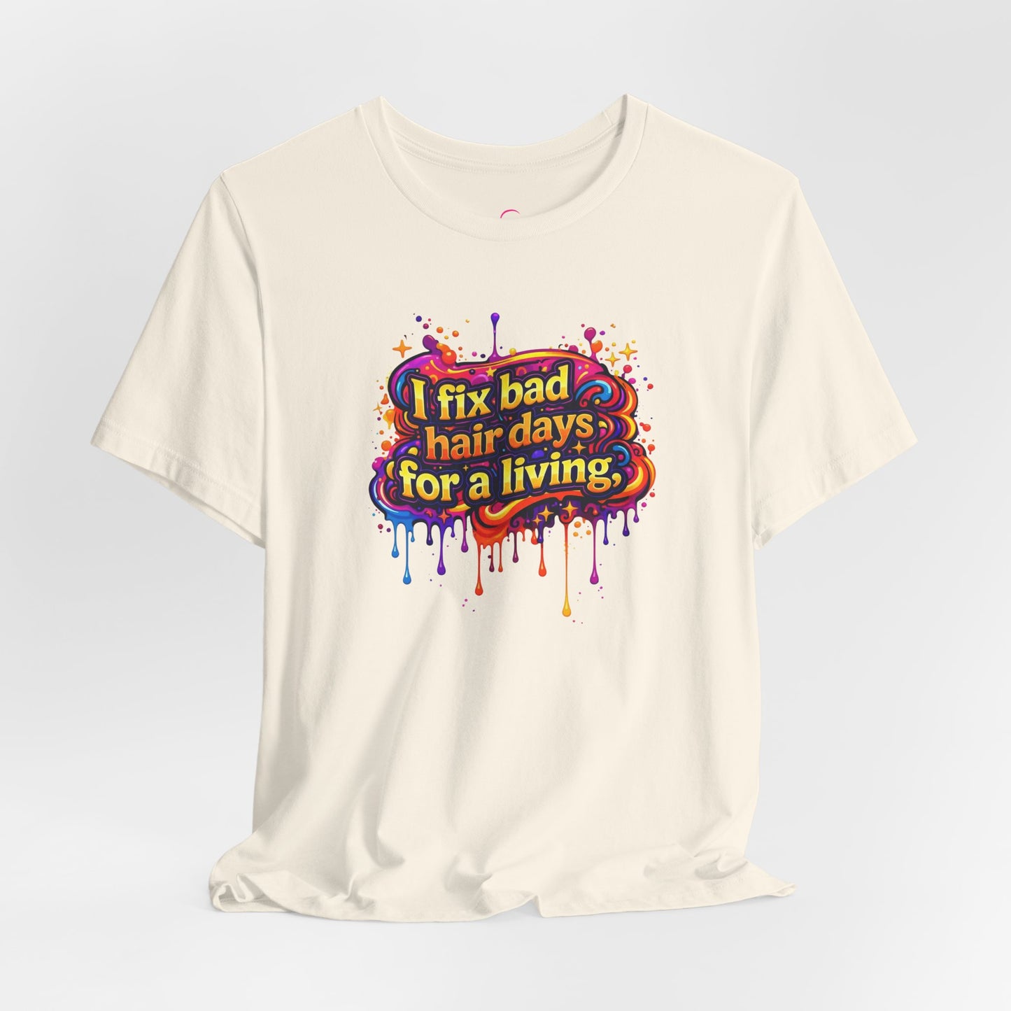 I fix bad hair days for a living T-shirt