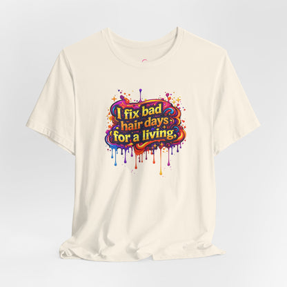 I fix bad hair days for a living T-shirt