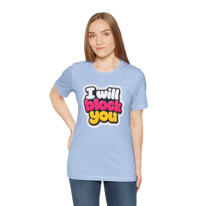 I will block you T-shirt
