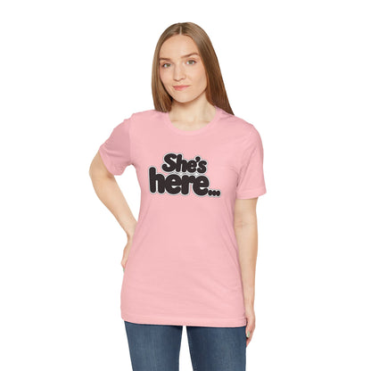 She's here T-shirt