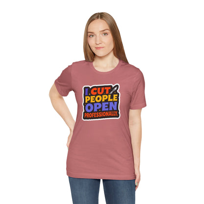 I cut people open professionally T-shirt