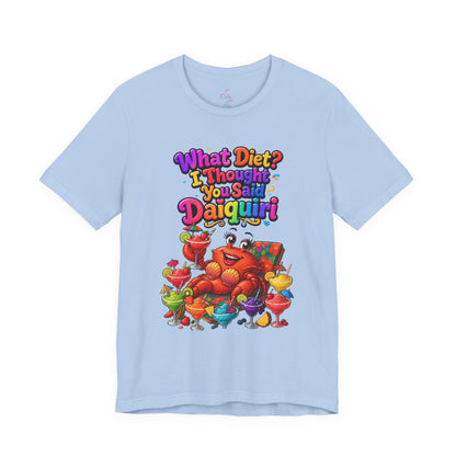 What diet? I thought you said daiquiri T-shirt
