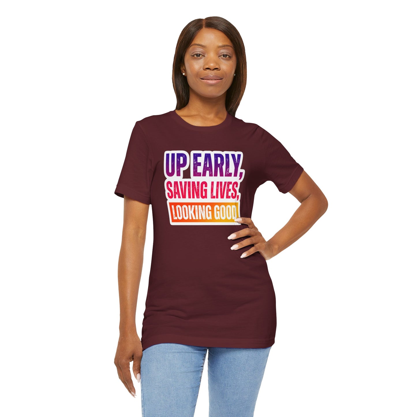Up early, saving lives, looking good T-shirt