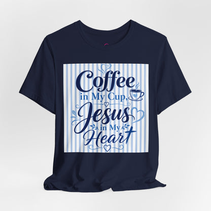 Coffee in my cup, Jesus in my heart T-shirt