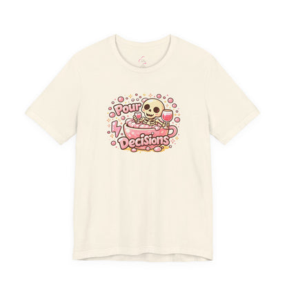 Pour decisions T-shirt