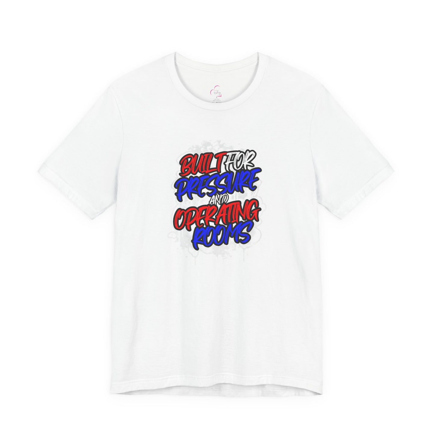 Built for pressure and operating rooms T-shirt